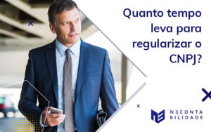 Quanto Tempo Leva Para Regularizar O Cnpj Blog - N3 CONTABILIDADE