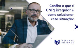 Confira O Que E Cnpj Irregular E Como Solucionar Essa Situacao Blog - N3 CONTABILIDADE