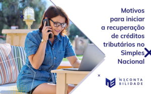 Motivos Para Iniciar A Recuperacao De Creditos Tributarios No Simples Nacional Blog - N3 CONTABILIDADE