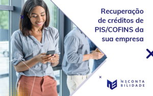 Recuperaco De Creditos De Pis Cofins Da Sua Empresa Blog - N3 CONTABILIDADE