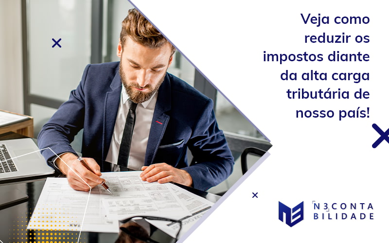 Veja Como Reduzir Os Impostos Diante Da Alta Carga Tributária De Nosso País! Blog - N3 CONTABILIDADE